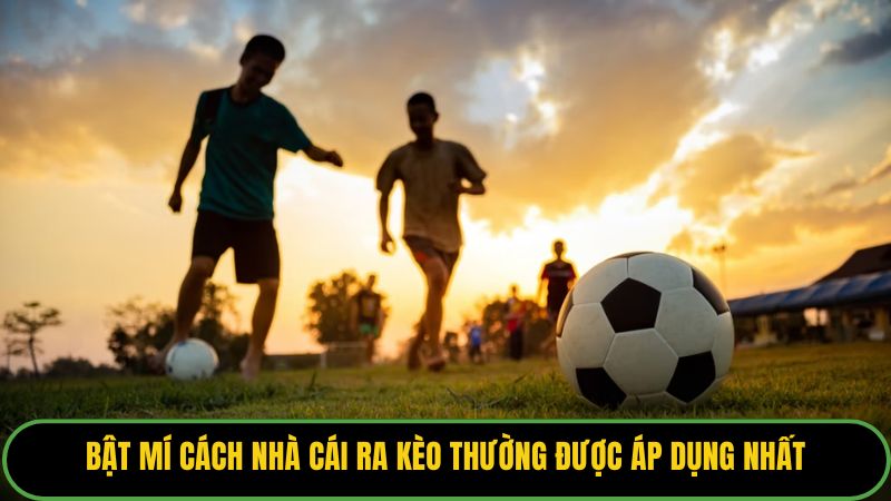 Cách Nhà Cái Ra Kèo