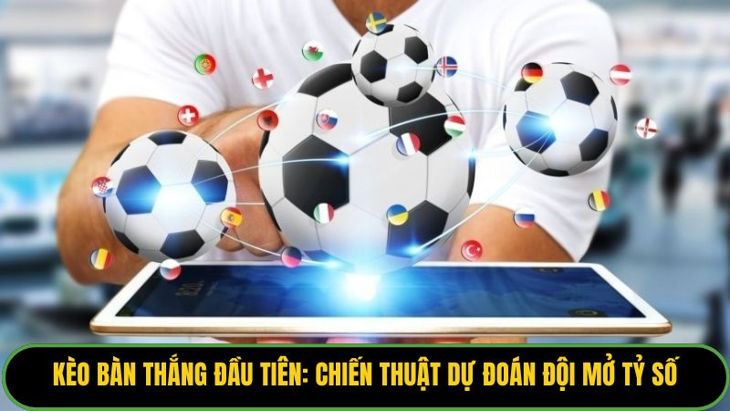 Kèo Bàn Thắng Đầu Tiên