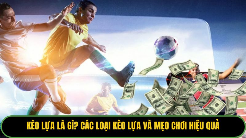 Kèo Lựa Là Gì