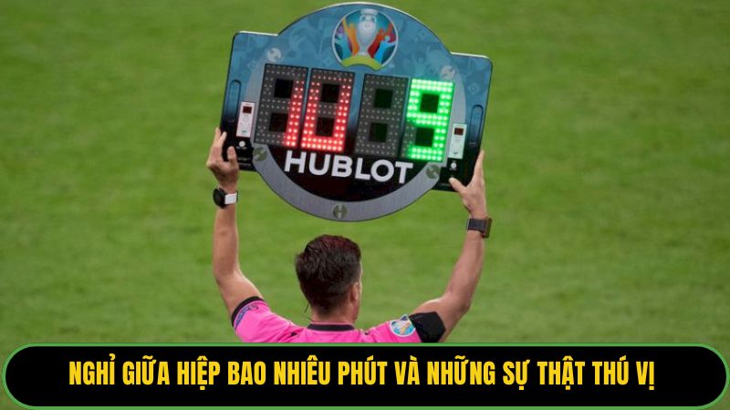 Nghỉ Giữa Hiệp Bao Nhiêu Phút