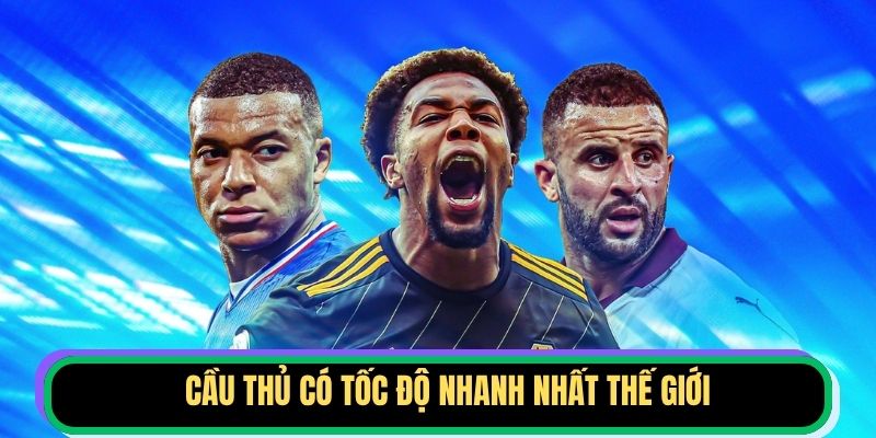 Cầu Thủ Có Tốc Độ Nhanh Nhất Thế Giới
