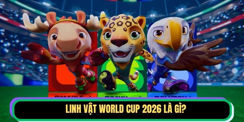 Linh Vật World Cup 2026 Là Gì