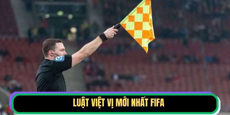 Luật Việt Vị Mới Nhất FIFA