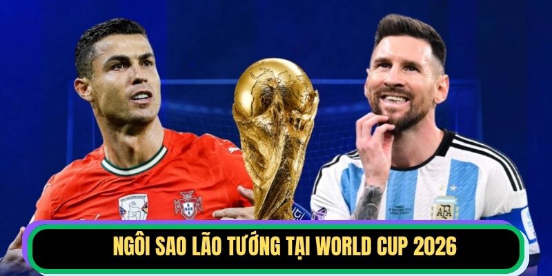 Ngôi Sao Lão Tướng Tại World Cup 2026