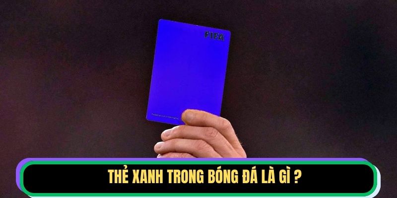 Thẻ Xanh Trong Bóng Đá Là Gì